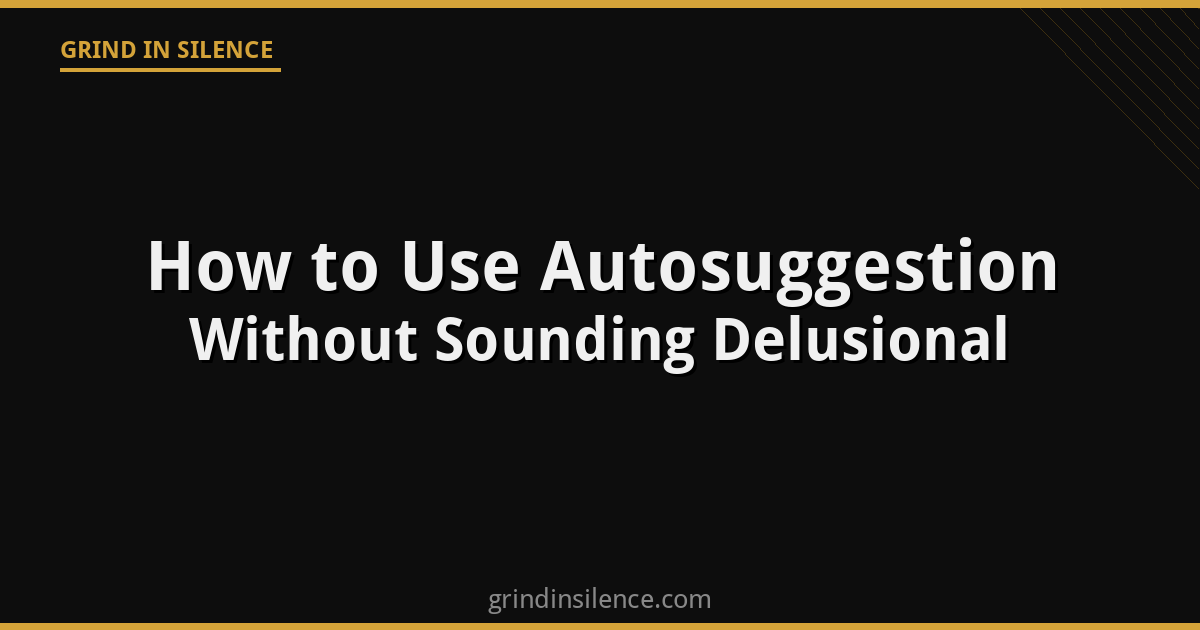 How to Use Autosuggestion Without Sounding Delusional
