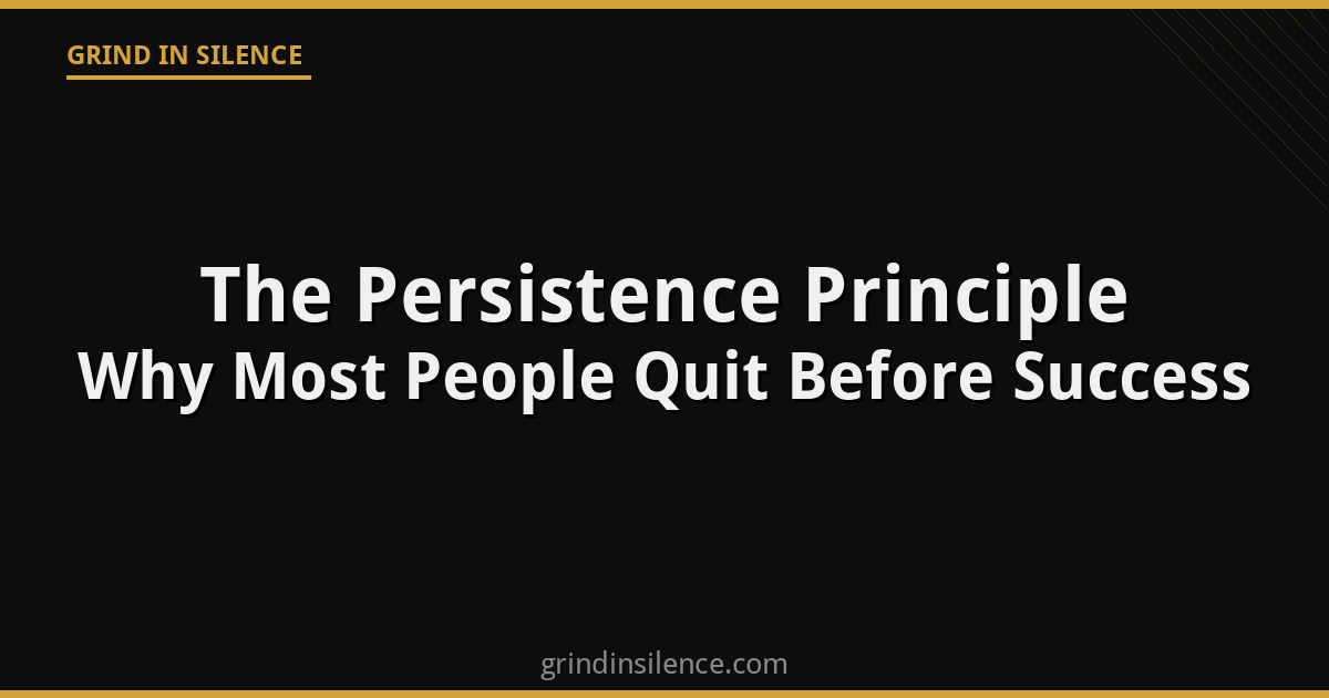 The Persistence Principle: Why Most People Quit Before Success