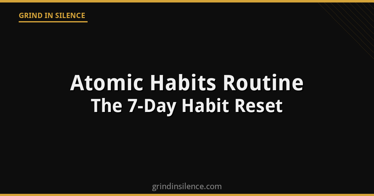 Atomic Habits Routine: The No-Nonsense 7-Day Habit Reset for Real People