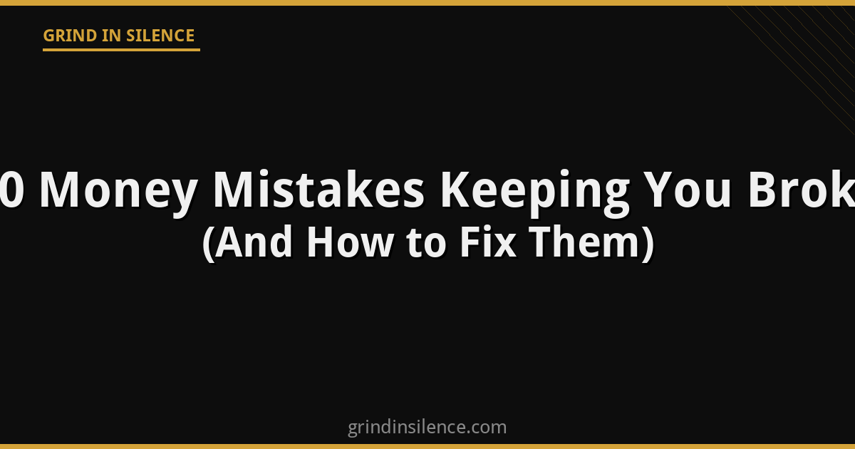 10 Money Mistakes Keeping You Broke (And How to Fix Them)